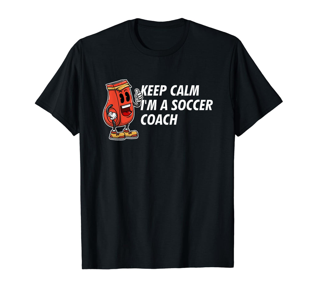 Keep Calm Im Soccer Coach Funny Soccer T-Shirt - Trendy Graphic Unisex