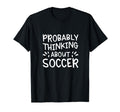Probably Thinking About Soccer T-Shirt - Minimalist Print Unisex