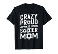 Crazy Proud Always Loud Soccer Player T-Shirt - Novelty Apparel Men Women