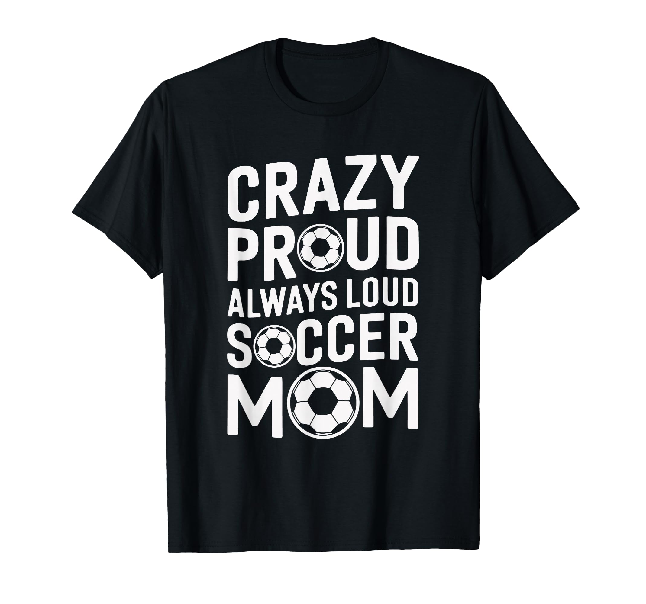 Crazy Proud Always Loud Soccer Player T-Shirt - Novelty Apparel Men Women