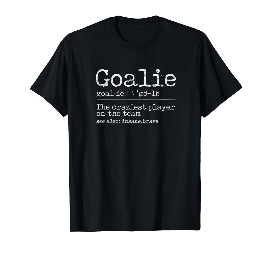 Goalie Craziest Player Team See Also T-Shirt - Novelty Apparel Unisex