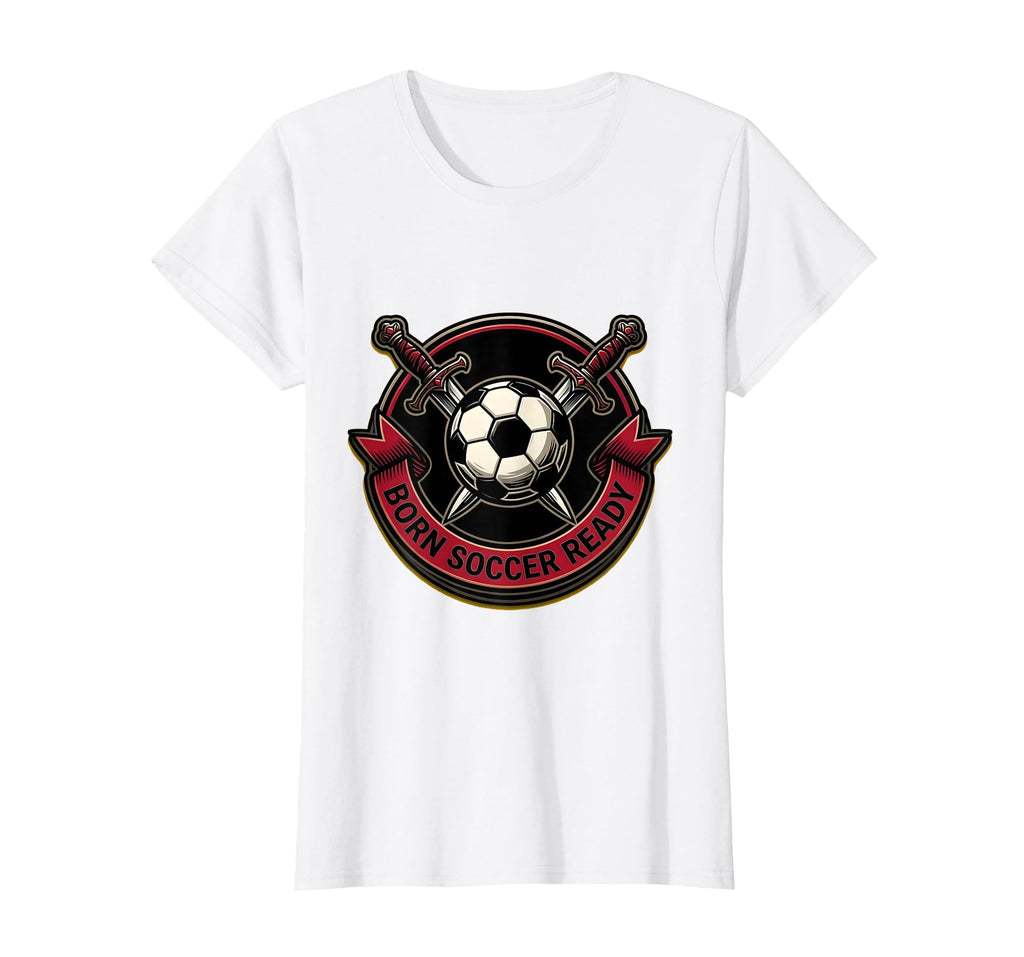 Born Soccer Ready Soccer Fans T-Shirt - Custom Art Print Unisex