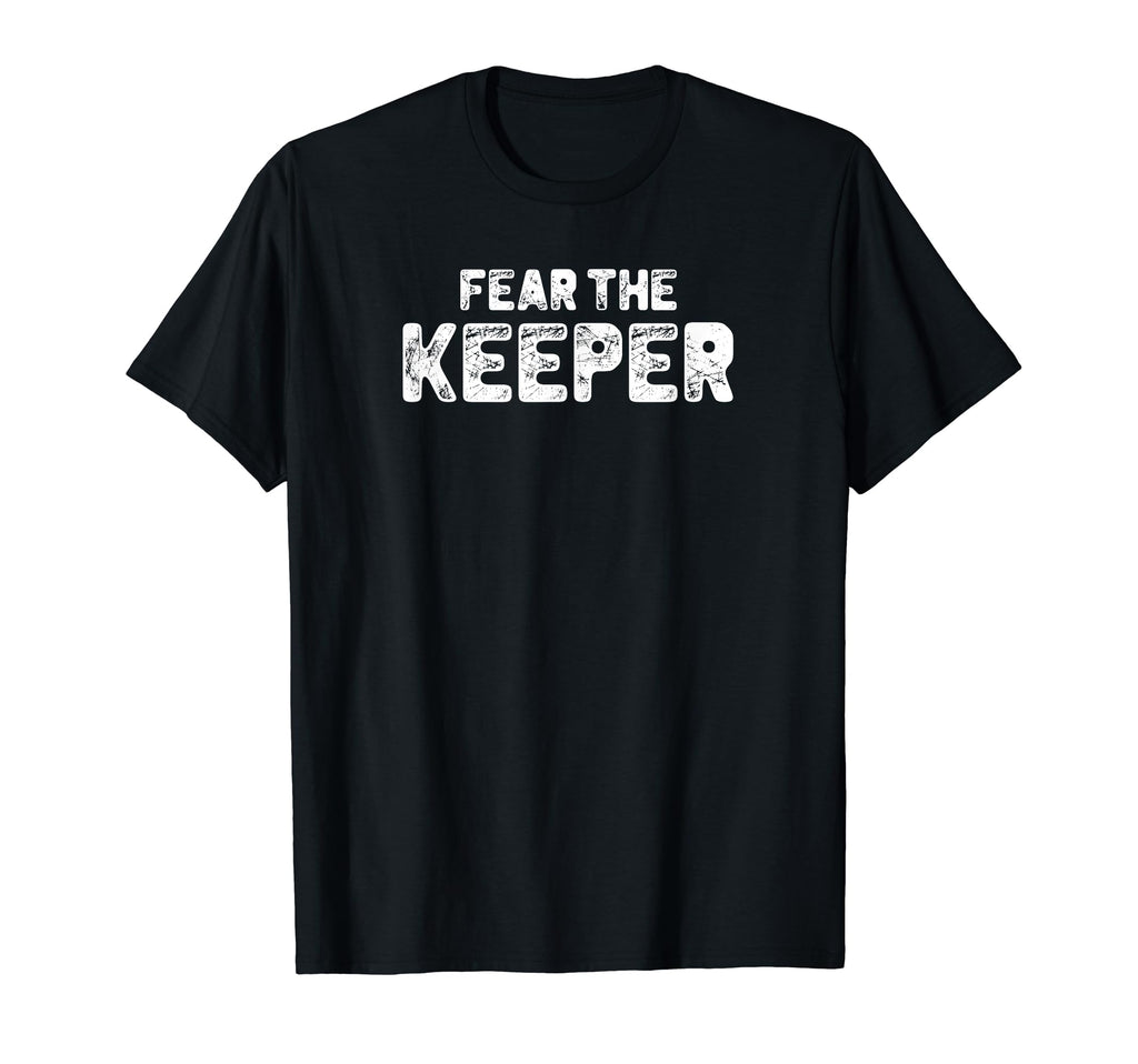 Funny Goalkeeper Gift Fear Keeper T-Shirt - Trendy Graphic for Adults