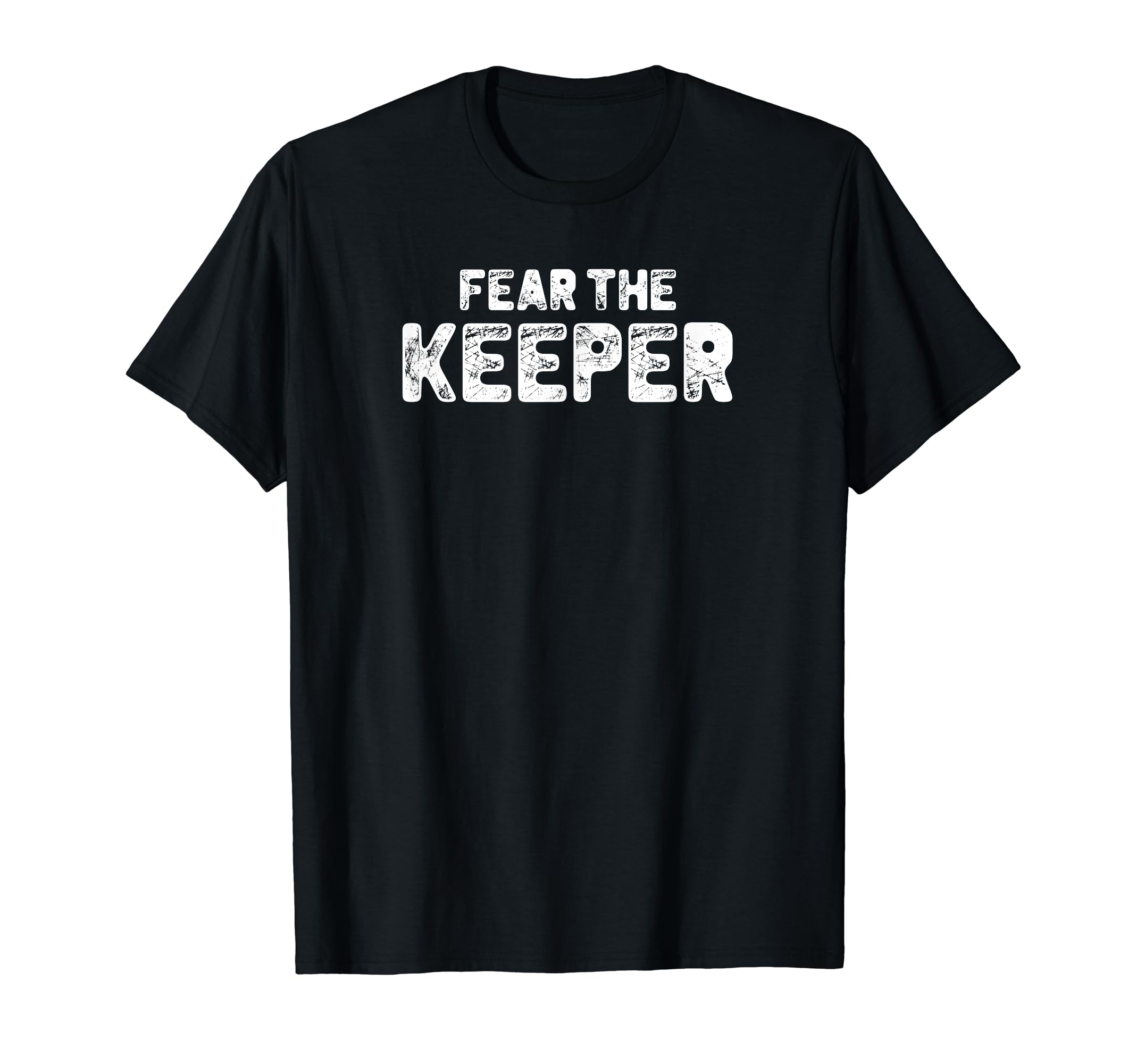 Funny Goalkeeper Gift Fear Keeper T-Shirt - Trendy Graphic for Adults