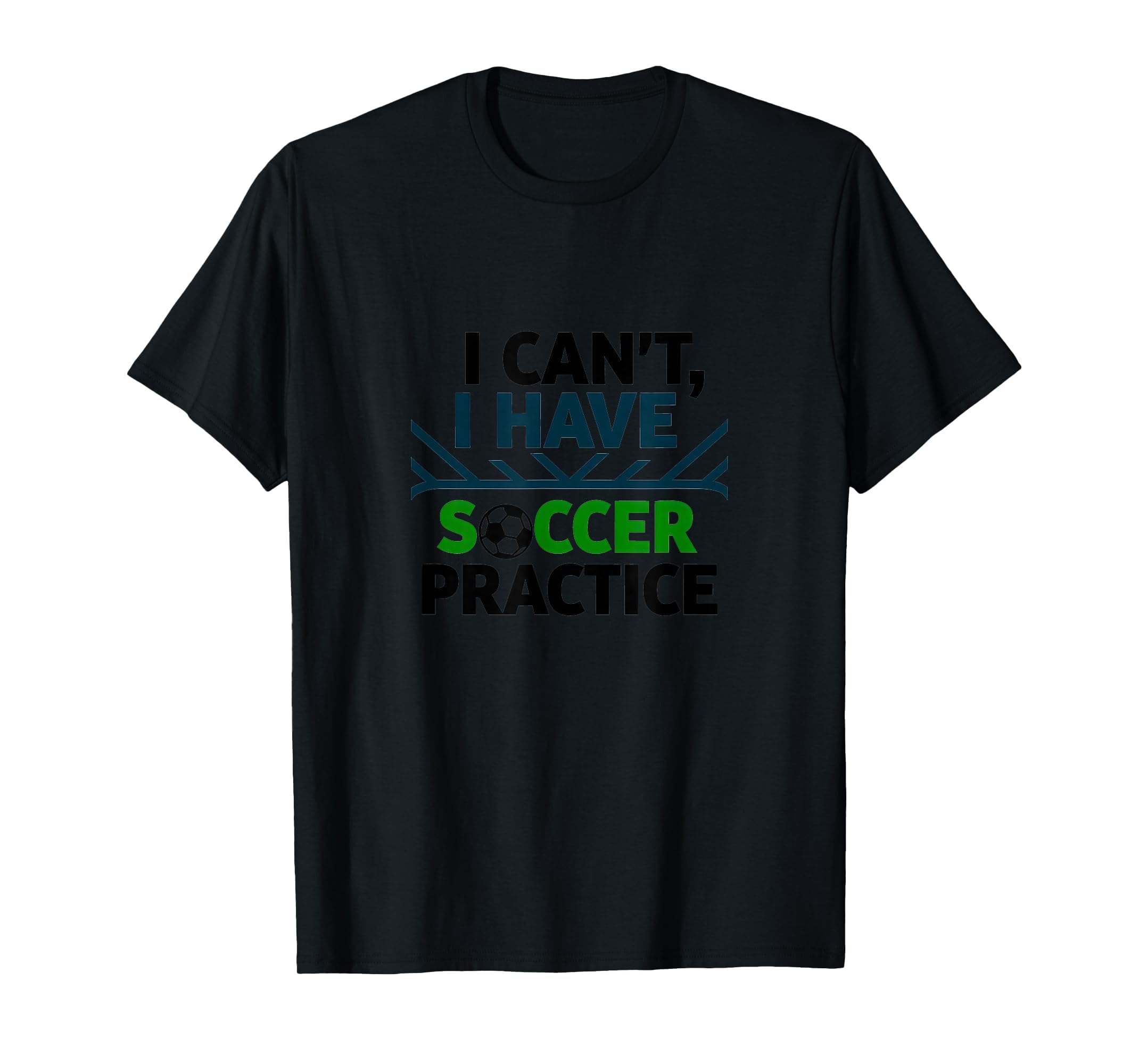 I Cant I Have Soccer Practice Coach T-Shirt - Fun Novelty Design Men Women