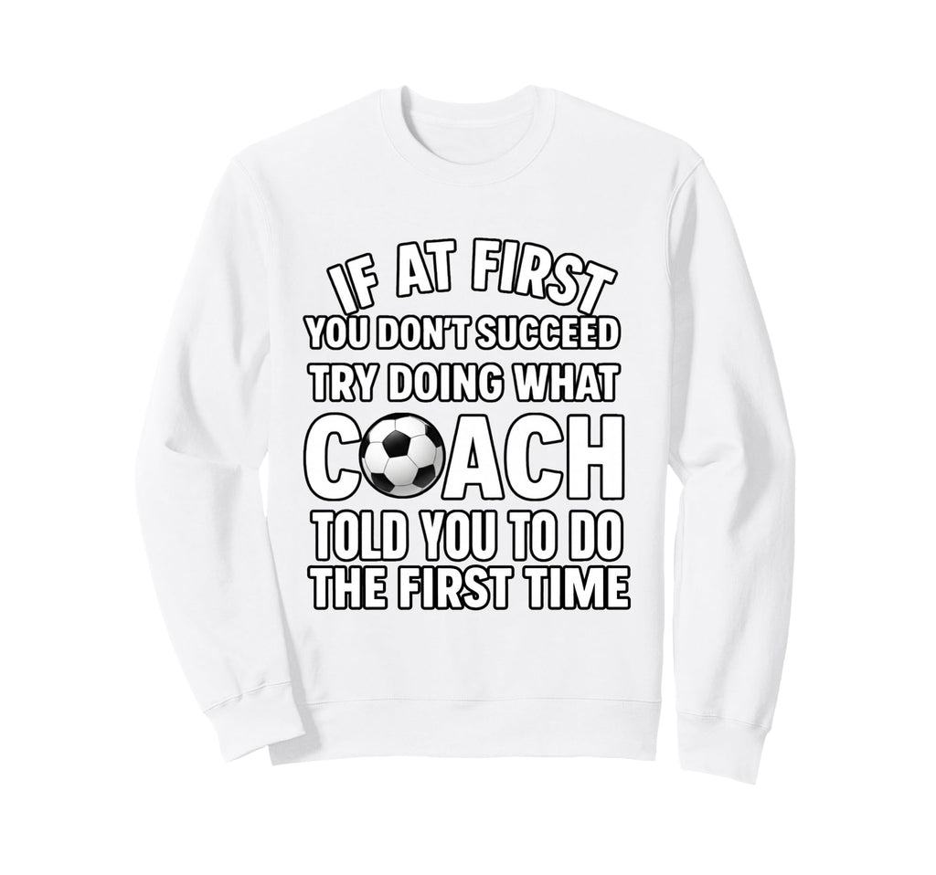 If First You Dont Succeed Do What Sweatshirt - Fun Novelty Design Unisex