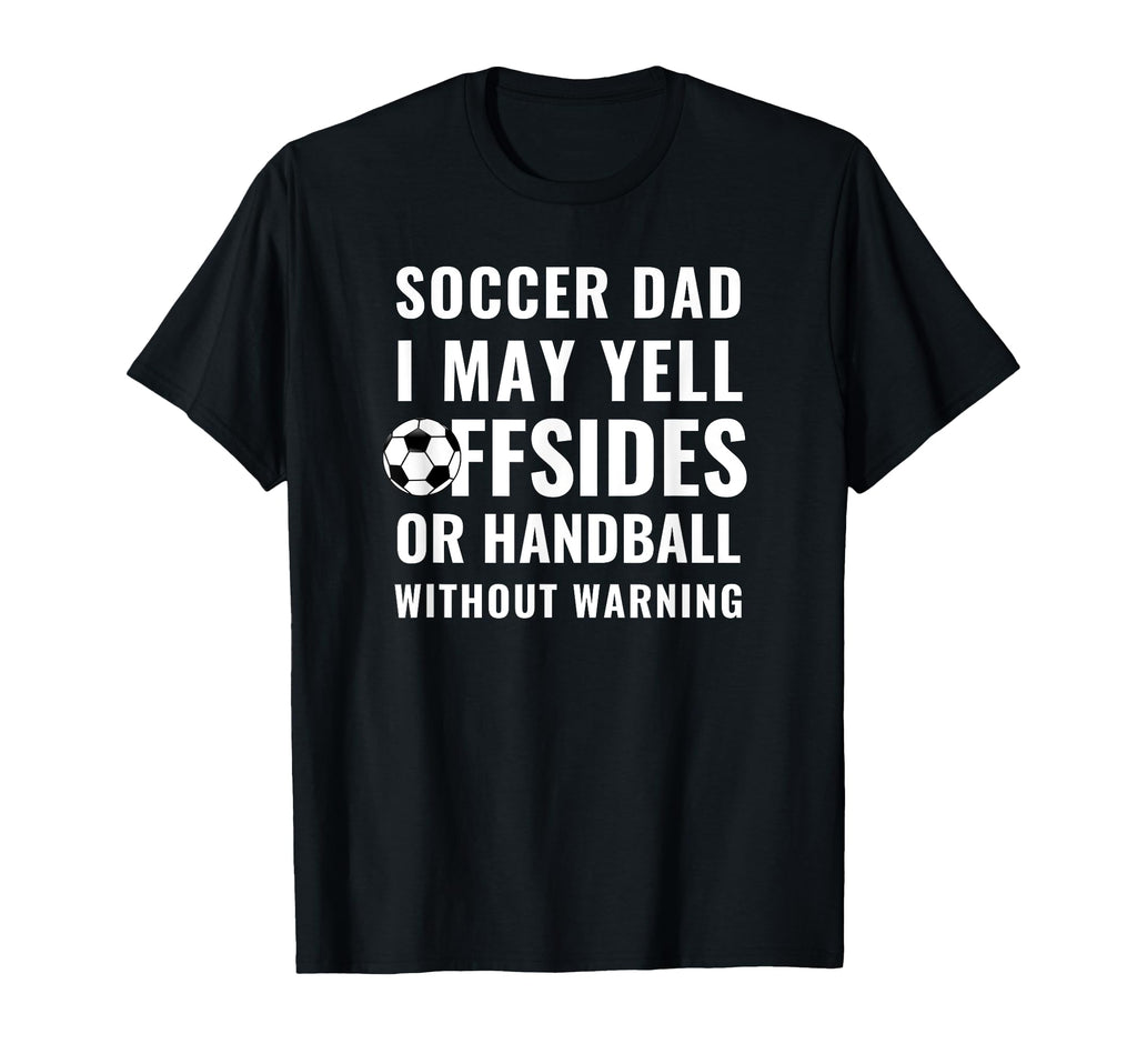 Funny Warning I May Yell Offsides Or T-Shirt - Streetwear Style Men Women