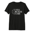 I Yell Because I Care Soccer Dad Mom Fan T-Shirt - Graphic Print Unisex
