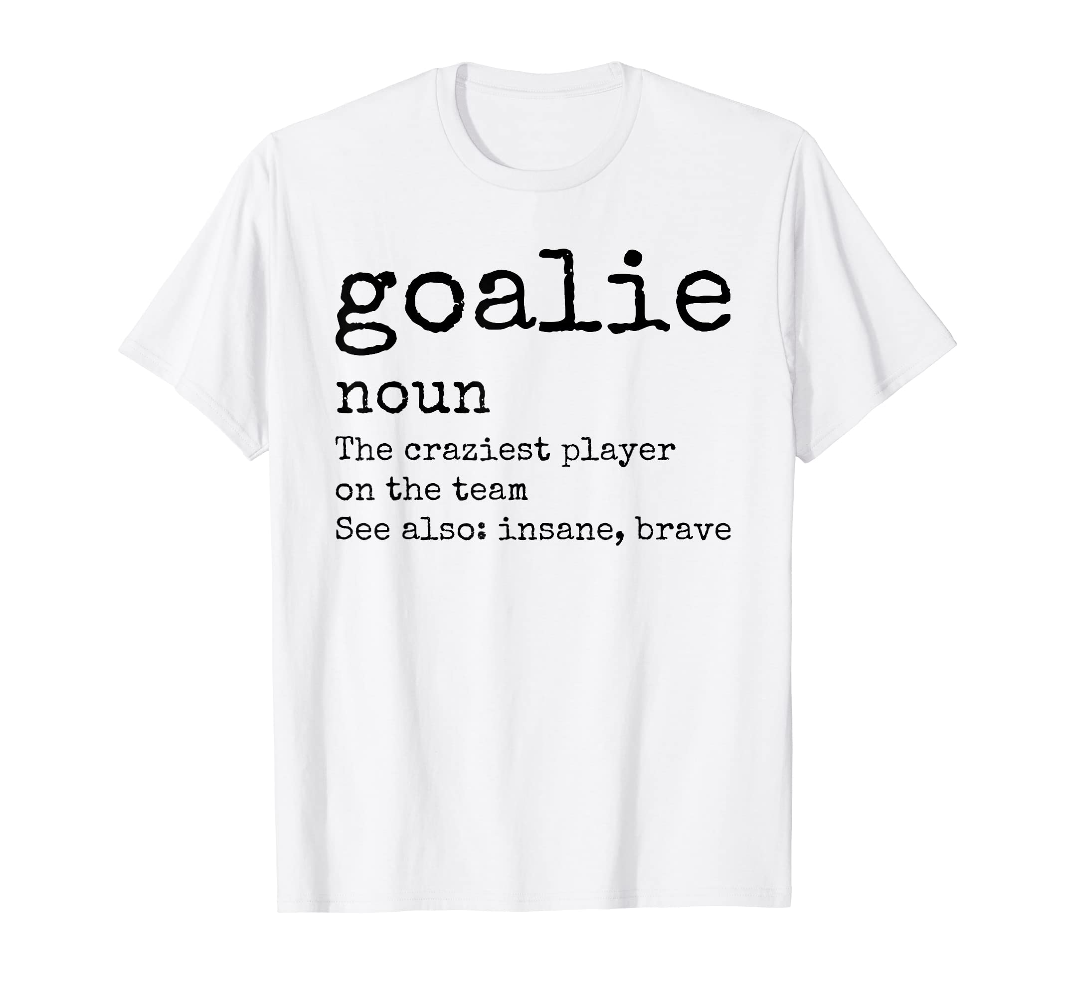 Goalie Gear Goalkeeper Definition T-Shirt - Fun Novelty Design Unisex