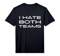 Funny I Hate Both Teams Football T-Shirt - Casual Everyday Wear Men Women