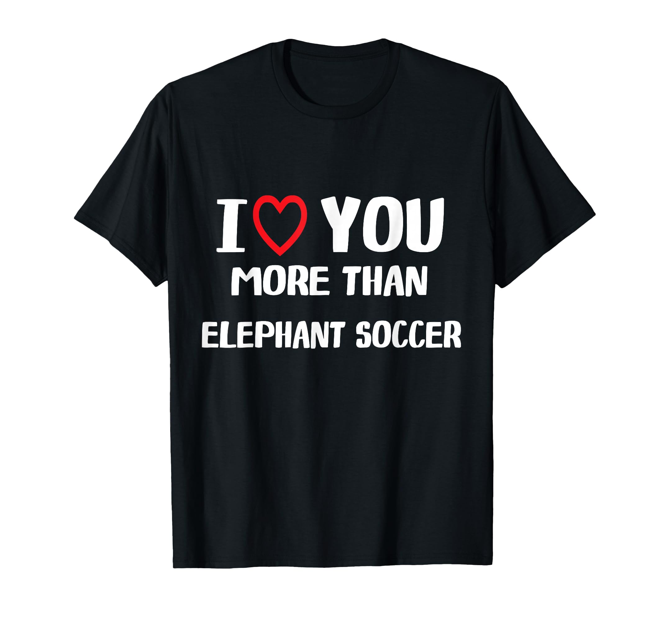 I Love You More Than Elephant Soccer T-Shirt - Aesthetic Graphic for Adults