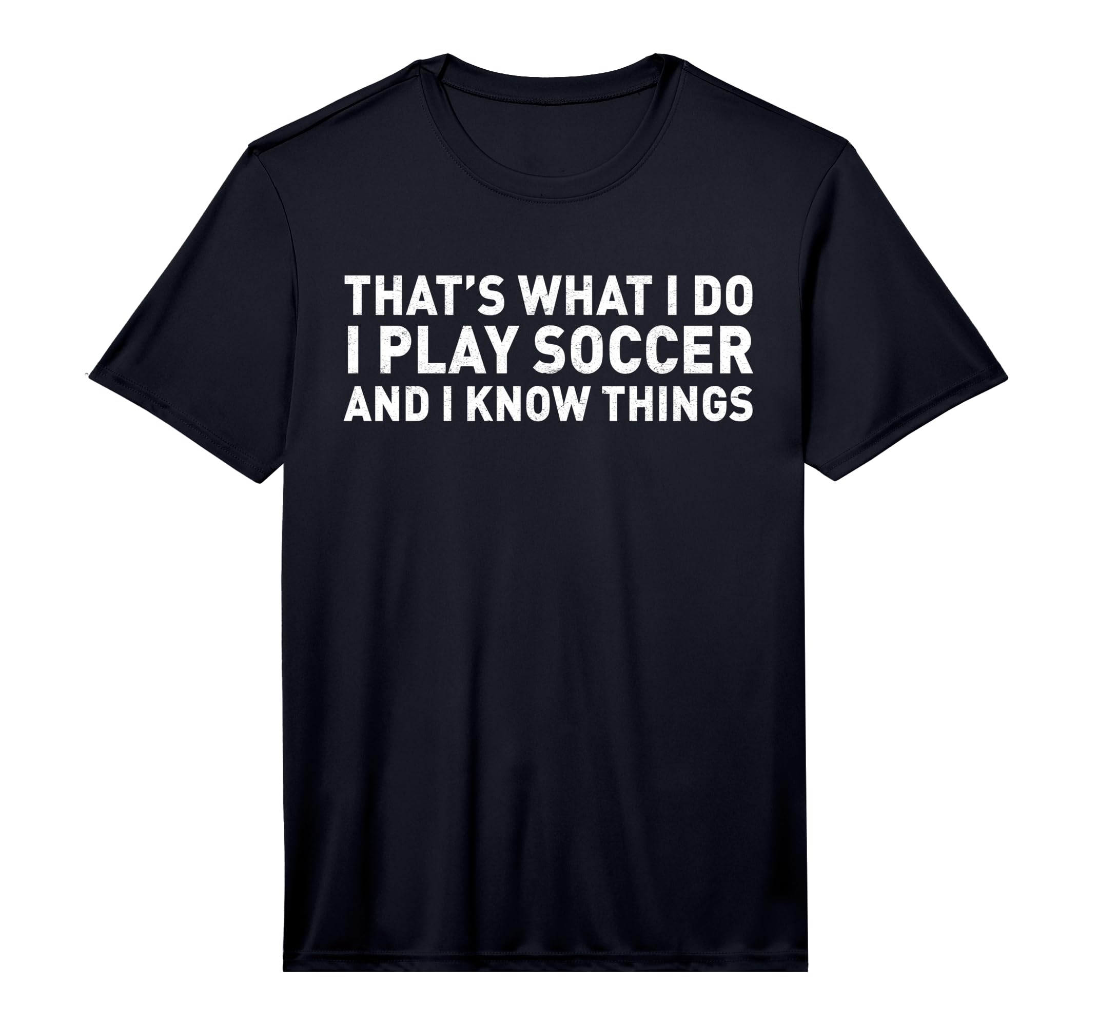 That S What I Do I Play Soccer And I T-Shirt - Casual Everyday Wear Unisex