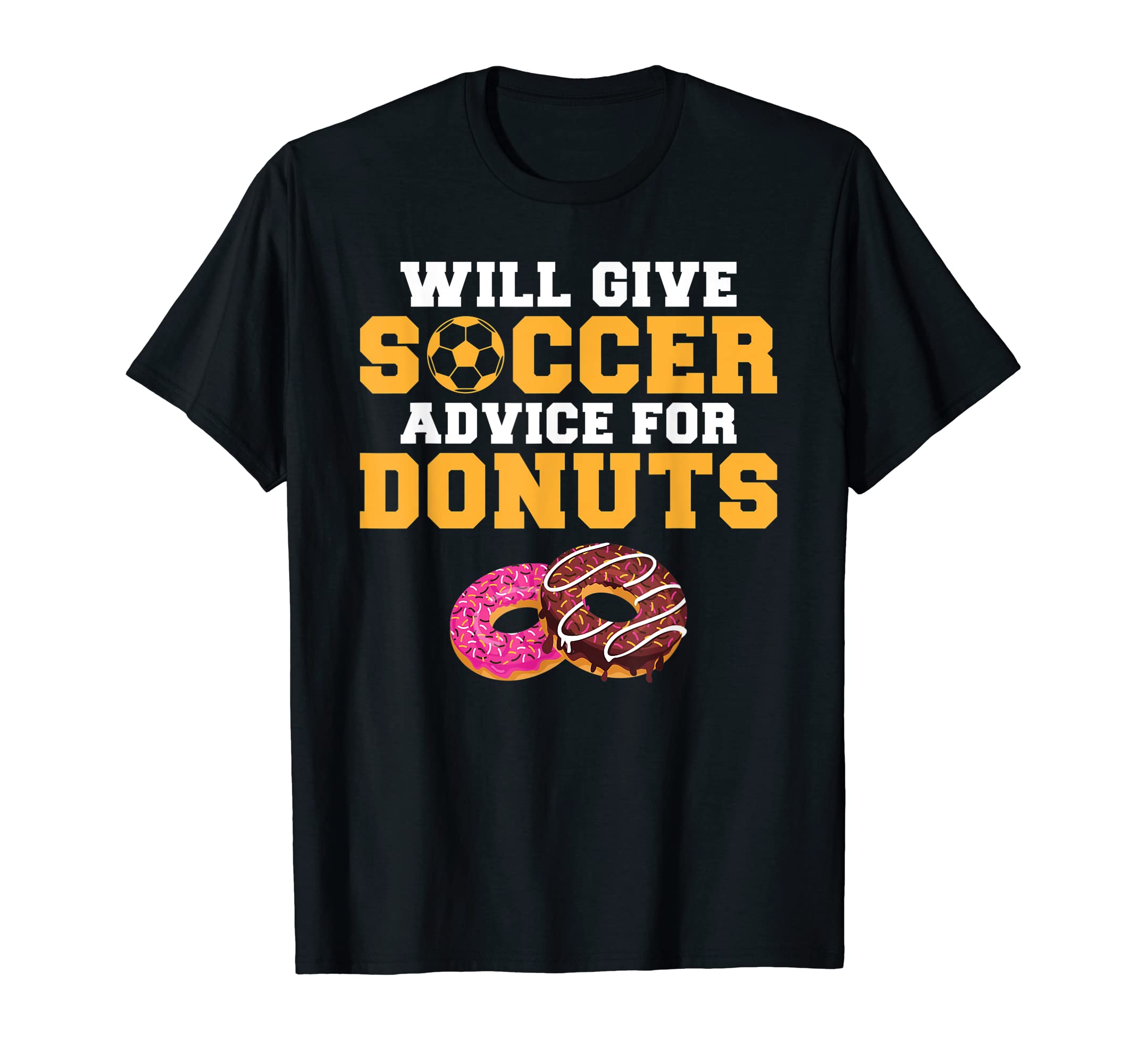 Will Give Soccer Advice Donuts Lover T-Shirt - Novelty Apparel Unisex