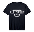 Apparently I Like Soccer Funny T-Shirt - Casual Everyday Wear for Adults
