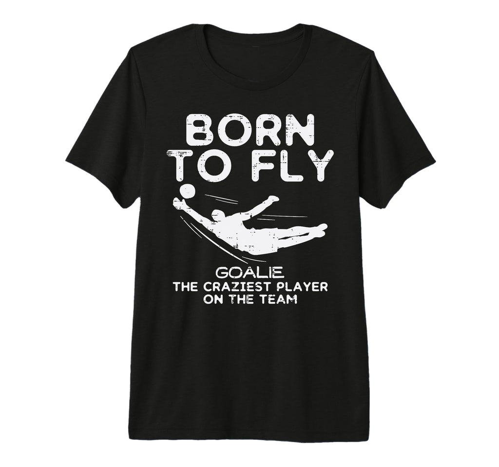 Born To Fly Goalie Soccer Craziest T-Shirt - Aesthetic Graphic for Adults