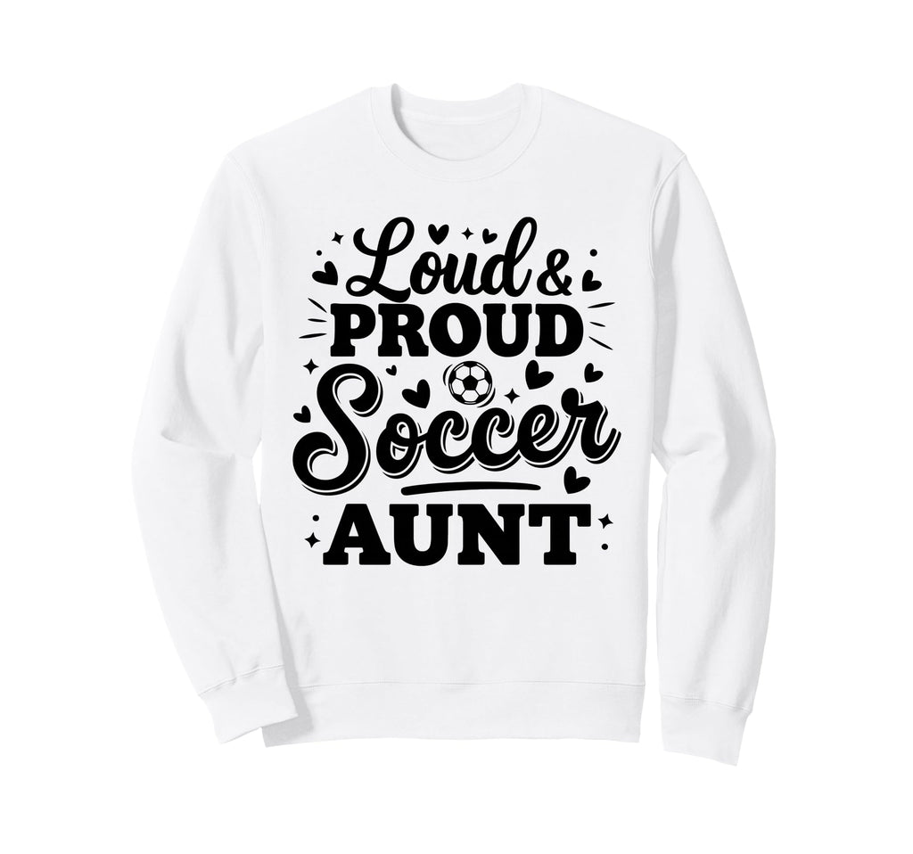 Loud Proud Soccer Aunt Auntie Squad Sweatshirt - Graphic Print Men Women