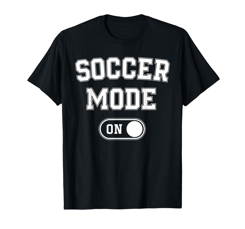 Soccer Mode Funny Striker Gift Soccer T-Shirt - Novelty Apparel Unisex