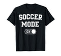 Soccer Mode Funny Striker Gift Soccer T-Shirt - Novelty Apparel Unisex