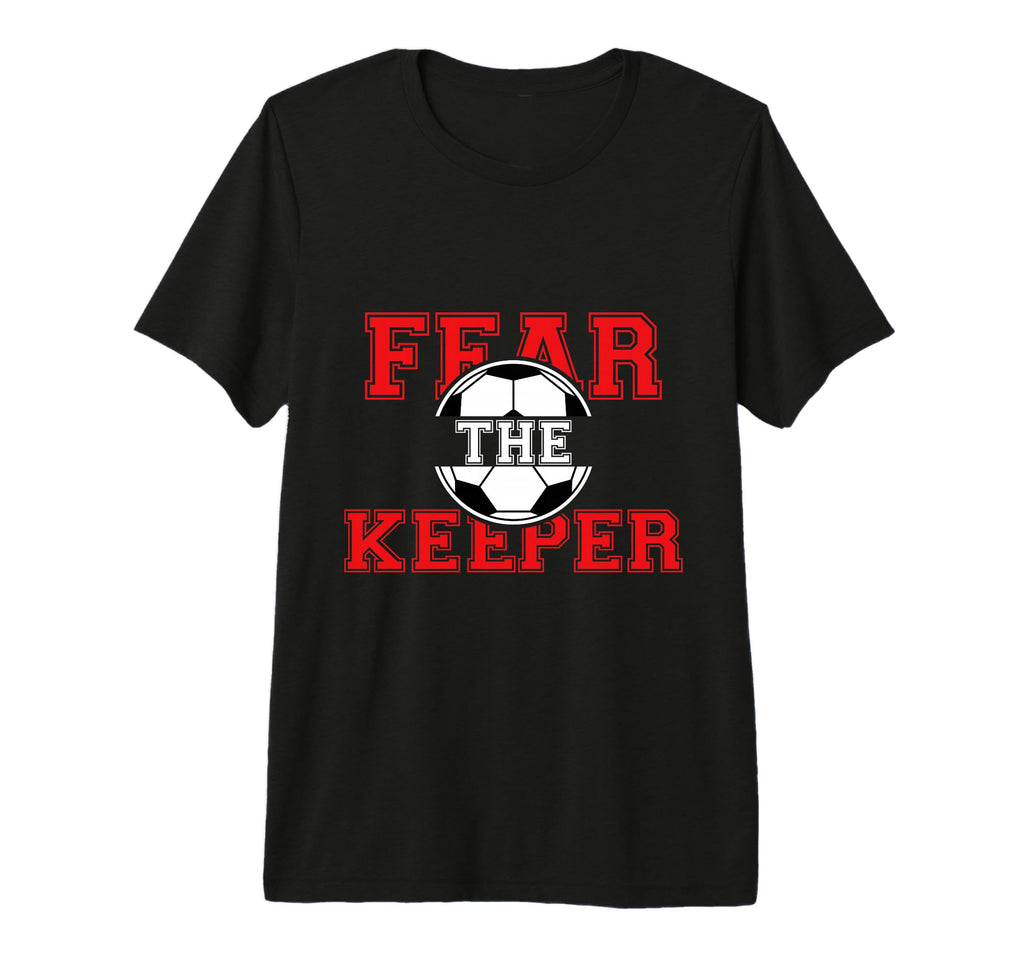 Fear Keeper Funny Sayings Soccer T-Shirt - Custom Art Print for Adults