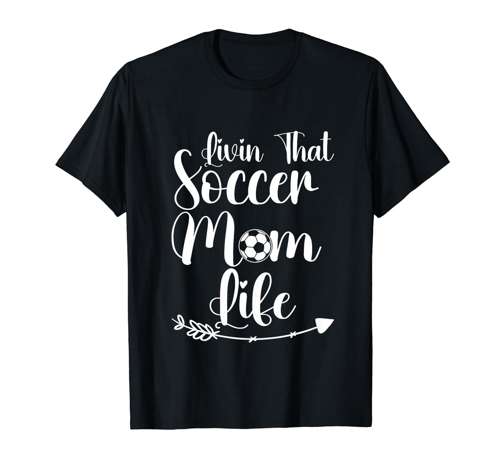 Living That Soccer Mom Life Funny Sayings T-Shirt - Novelty Apparel Unisex