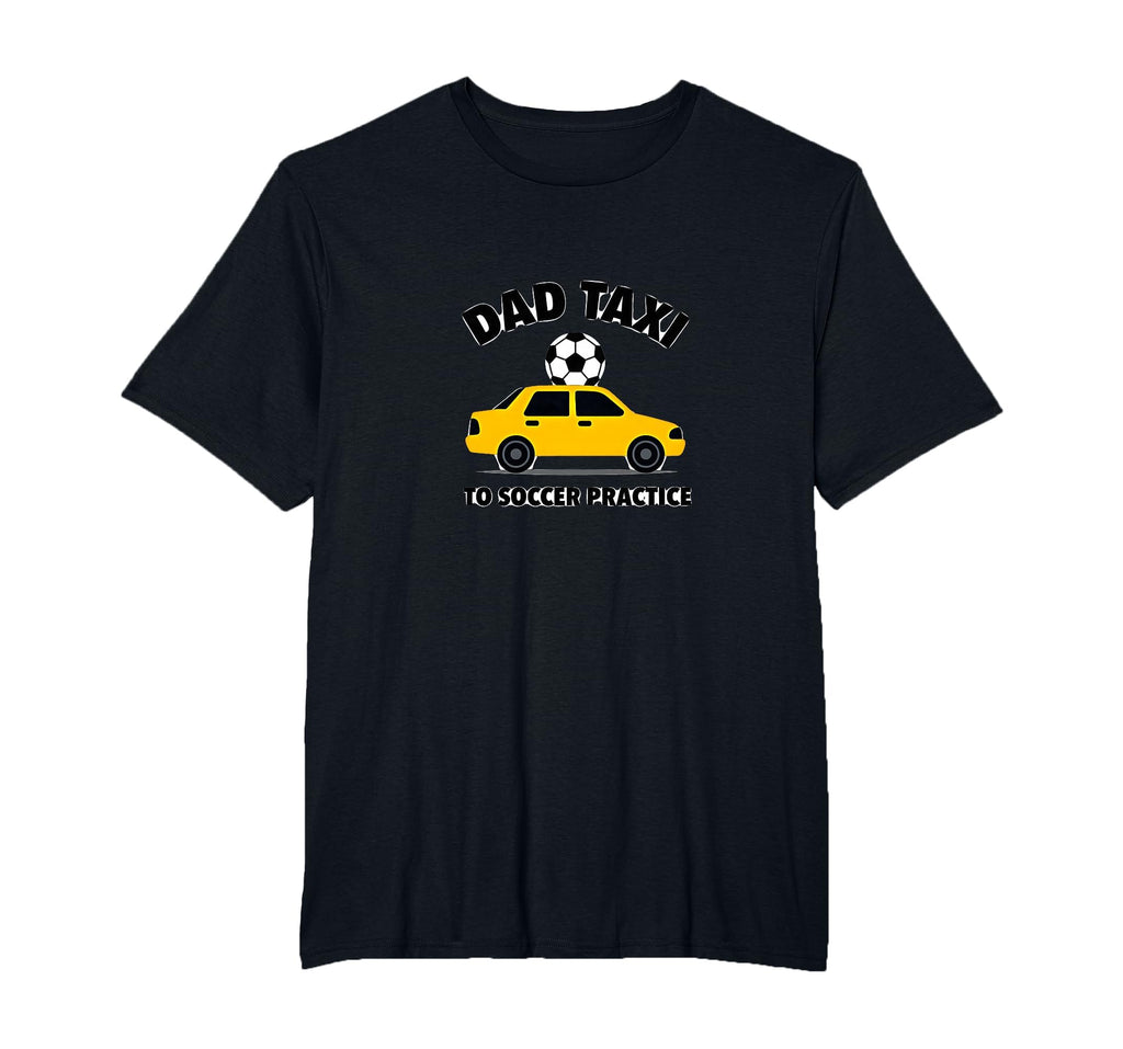 Dad Taxi To Soccer Practice Funny T-Shirt - Streetwear Style for Adults