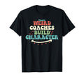 Weird Coaches Build Character Coach T-Shirt - Custom Art Print Men Women