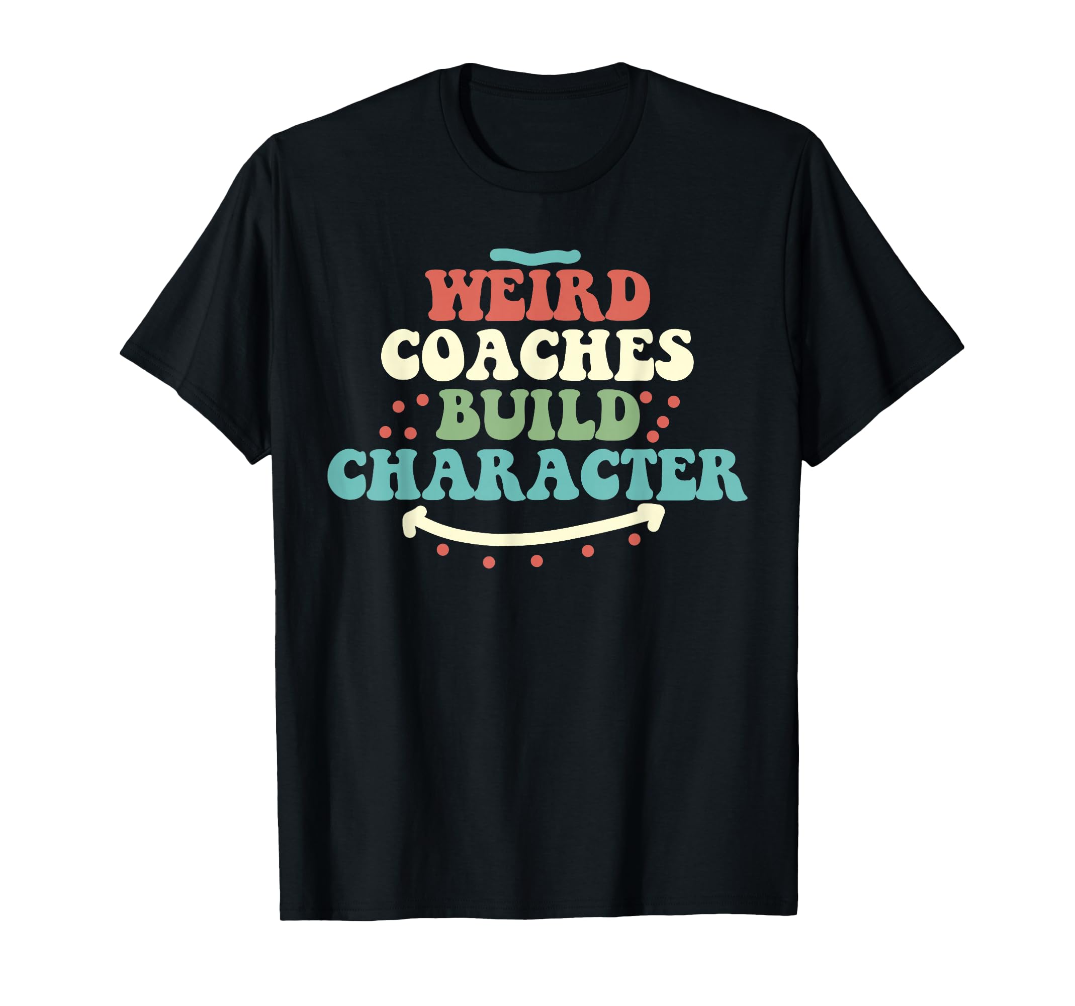 Weird Coaches Build Character Coach T-Shirt - Custom Art Print Men Women
