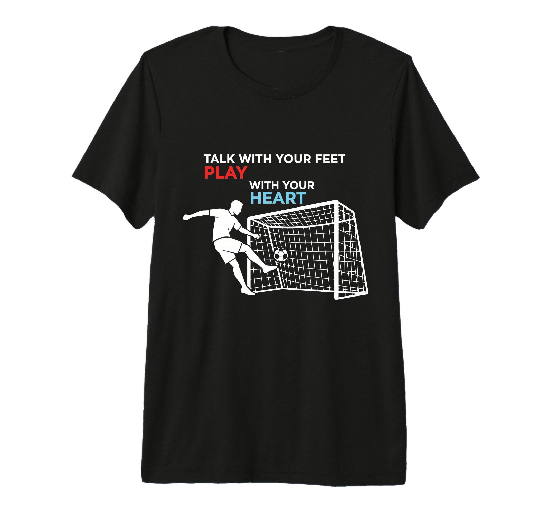 Soccer Talk Your Feet Play Your Heart T-Shirt - Fun Novelty Design Unisex