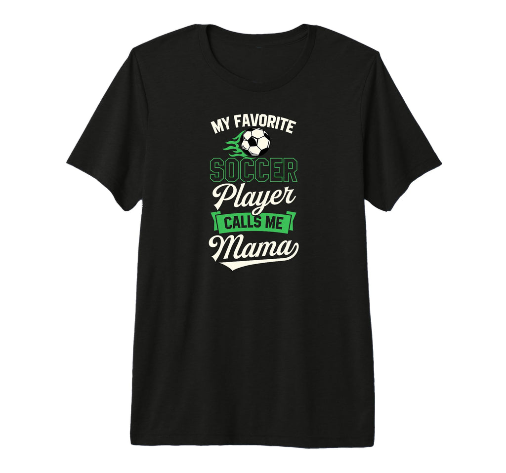 My Favorite Soccer Player Calls Me Mama T-Shirt - Unique Graphic Unisex