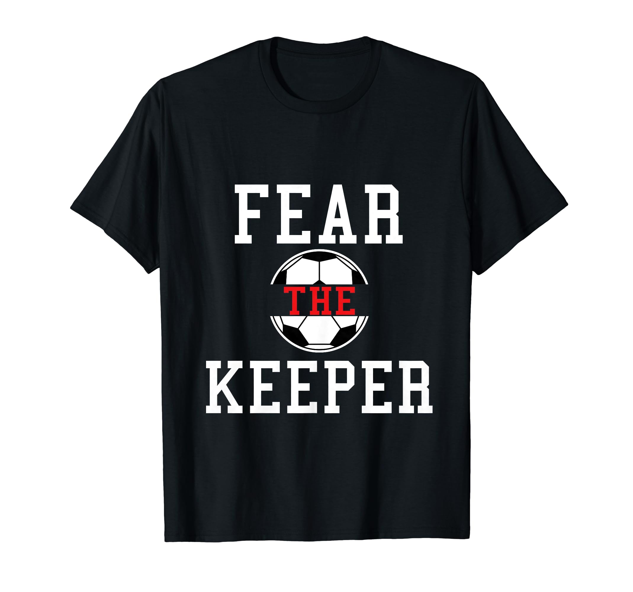 Fear Keeper Funny Sayings Soccer T-Shirt - Casual Everyday Wear for Adults
