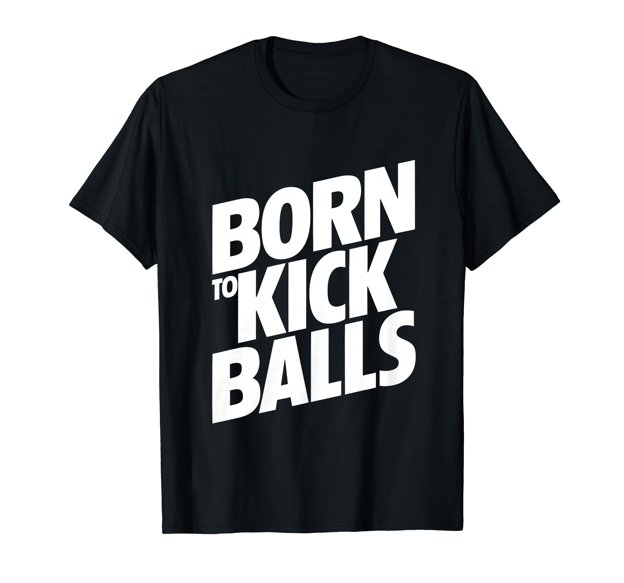 Born To Kick Balls Funny Soccer T-Shirt - Unique Graphic Unisex