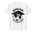 Soccer Mom Senior Mom Final Season T-Shirt - Novelty Apparel Men Women