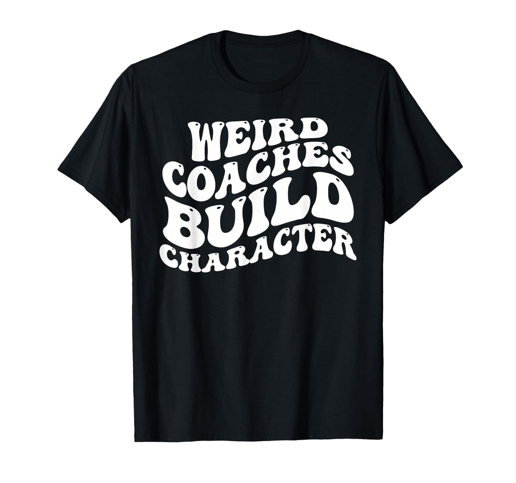 Weird Coaches Build Character Coach T-Shirt - Aesthetic Graphic for Adults