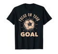 Soccer Focus Your Goal Football T-Shirt - Fun Novelty Design for Adults