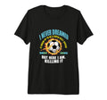 I Never Dreamed Id Grow Up To Be Sexy T-Shirt - Custom Art Print Unisex