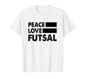 Peace Love Futsal Indoor Soccer Player T-Shirt - Streetwear Style Unisex
