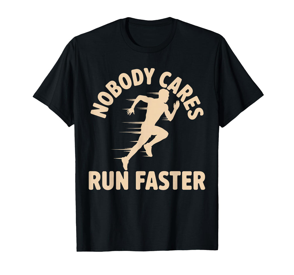 Nobody Cares Run Faster Funny T-Shirt - Casual Everyday Wear for Adults