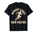 Nobody Cares Run Faster Funny T-Shirt - Casual Everyday Wear for Adults