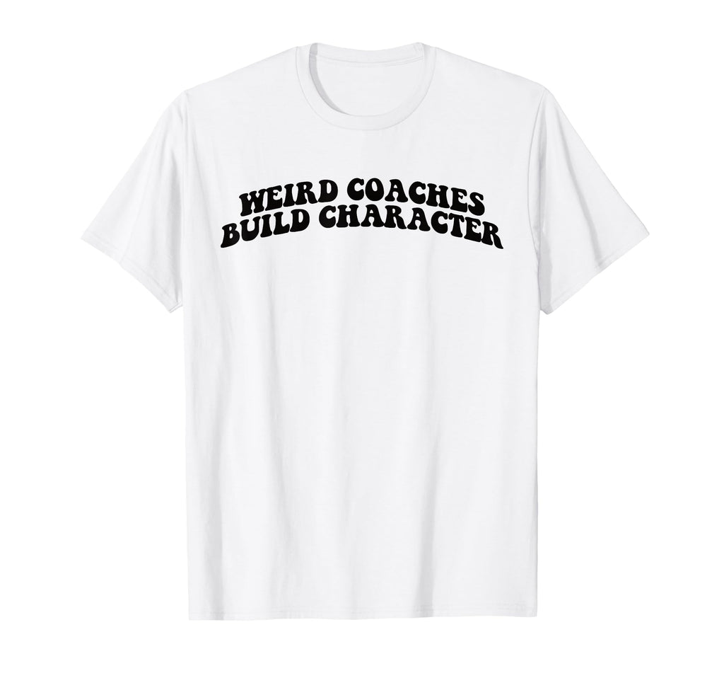 Weird Coaches Build Character Coach T-Shirt - Trendy Graphic Men Women