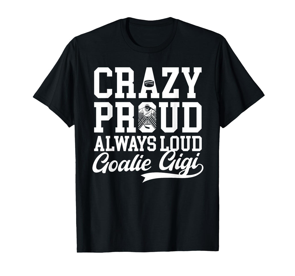 Crazy Proud Hockey Goalie Gigi Hockey T-Shirt - Unique Graphic Men Women
