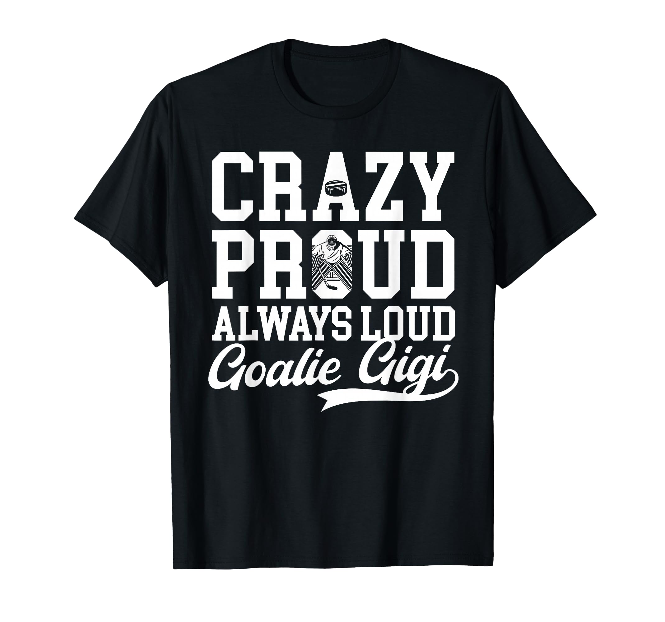 Crazy Proud Hockey Goalie Gigi Hockey T-Shirt - Unique Graphic Men Women