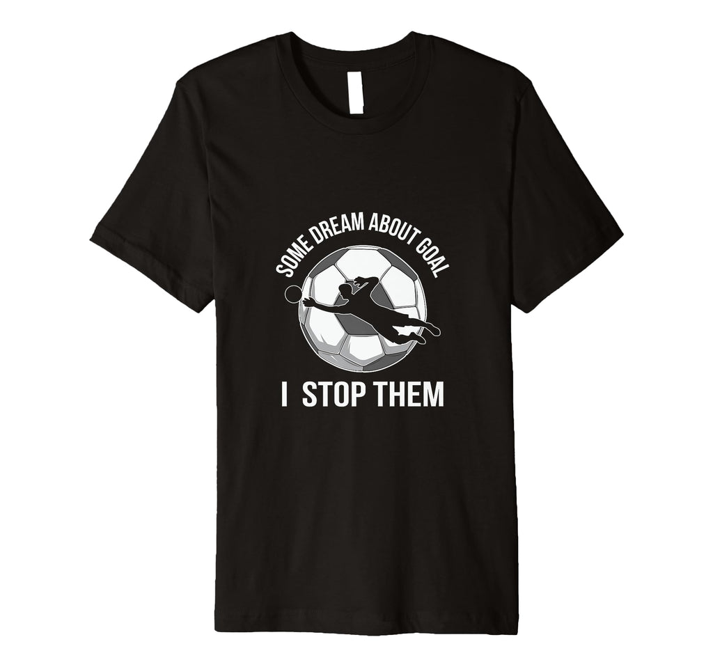 Goalie Soccer Player Stop Goals T-Shirt - Casual Everyday Wear Unisex