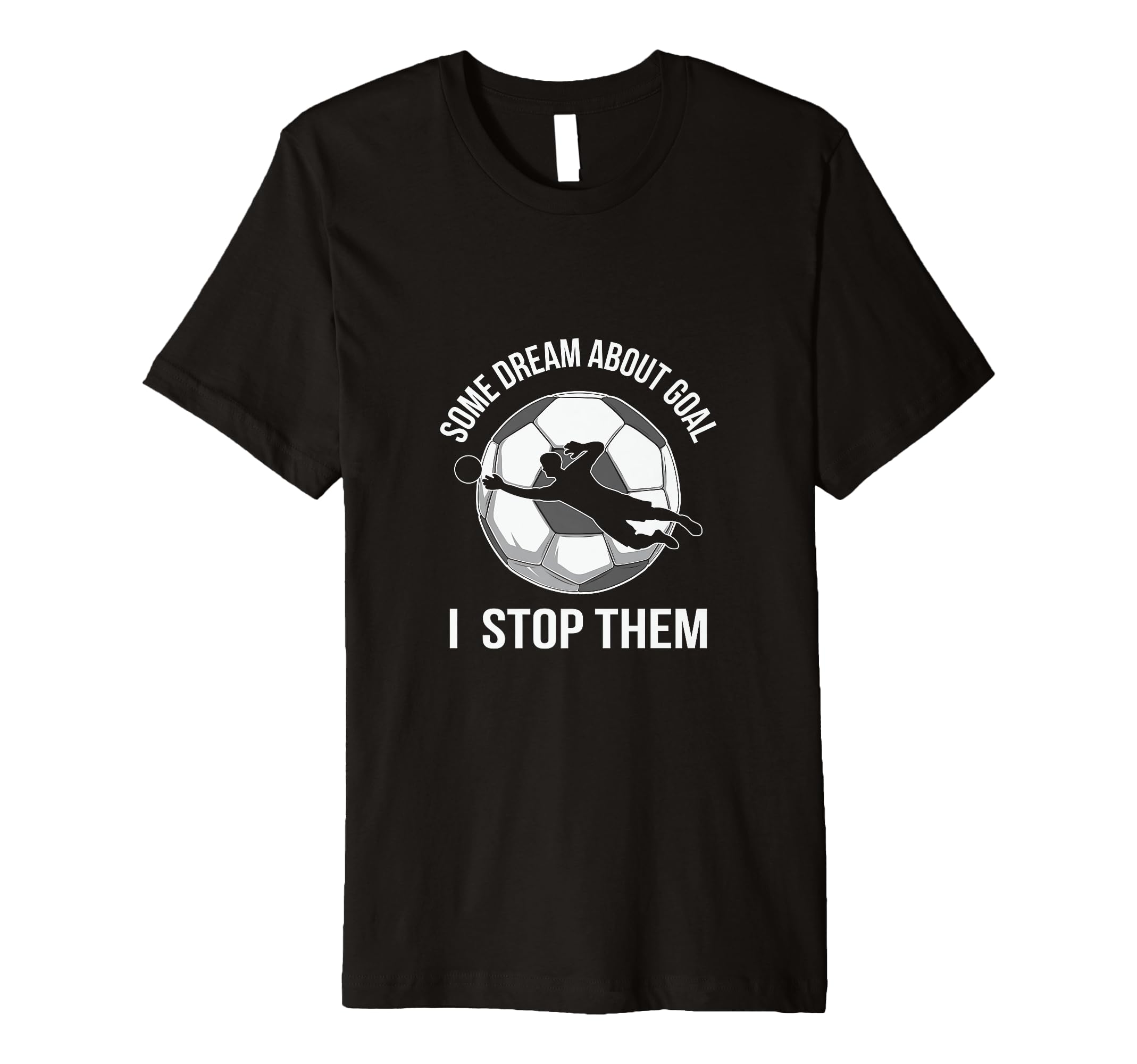 Goalie Soccer Player Stop Goals T-Shirt - Casual Everyday Wear Unisex
