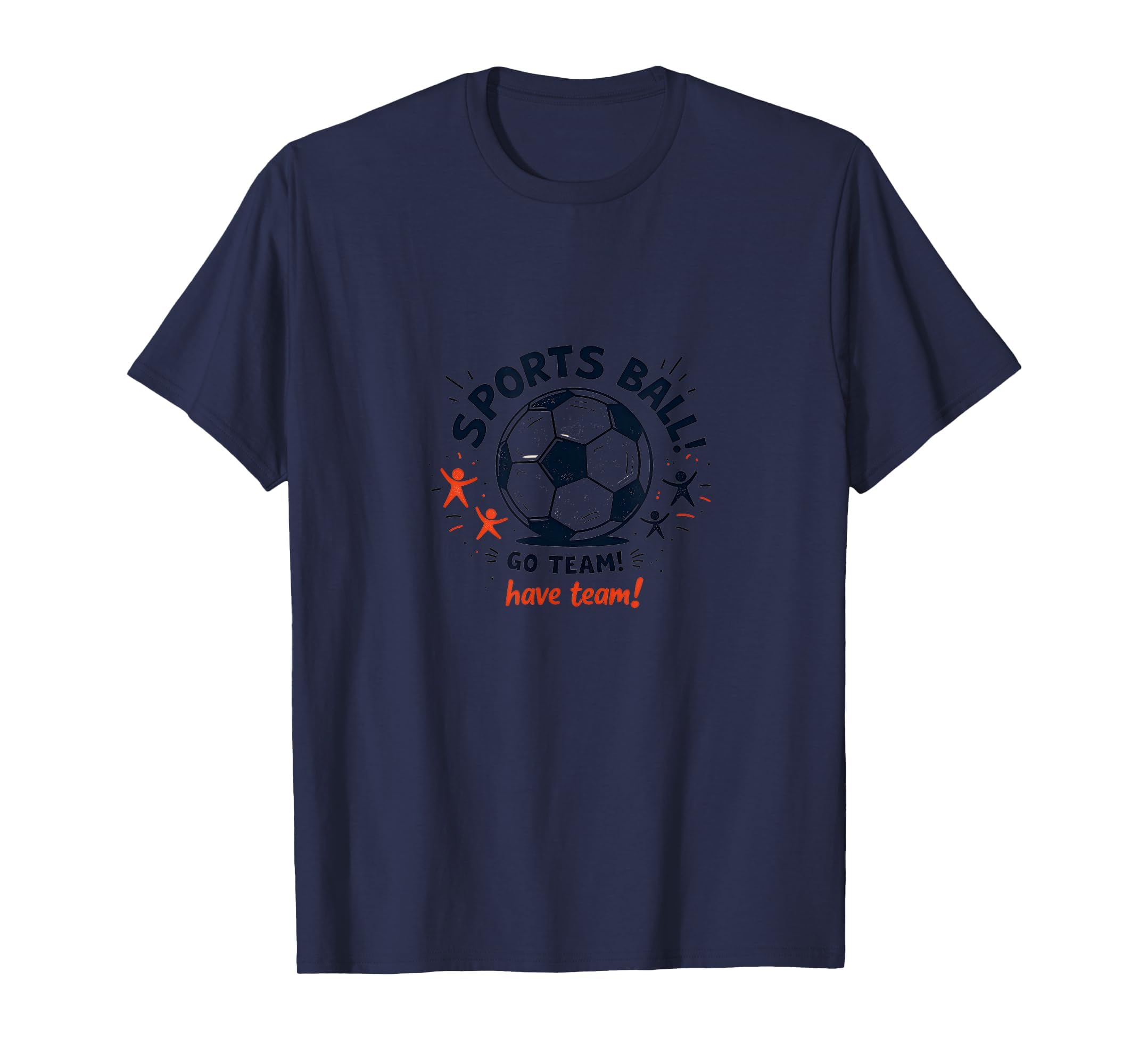 Sports Ball Go Team Have Team Soccer Fan T-Shirt - Unique Graphic Unisex
