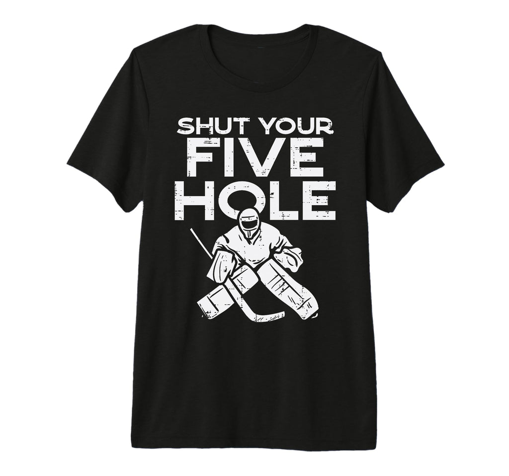 Shut Your Five Hole Ice Hockey Goalie T-Shirt - Minimalist Print Men Women