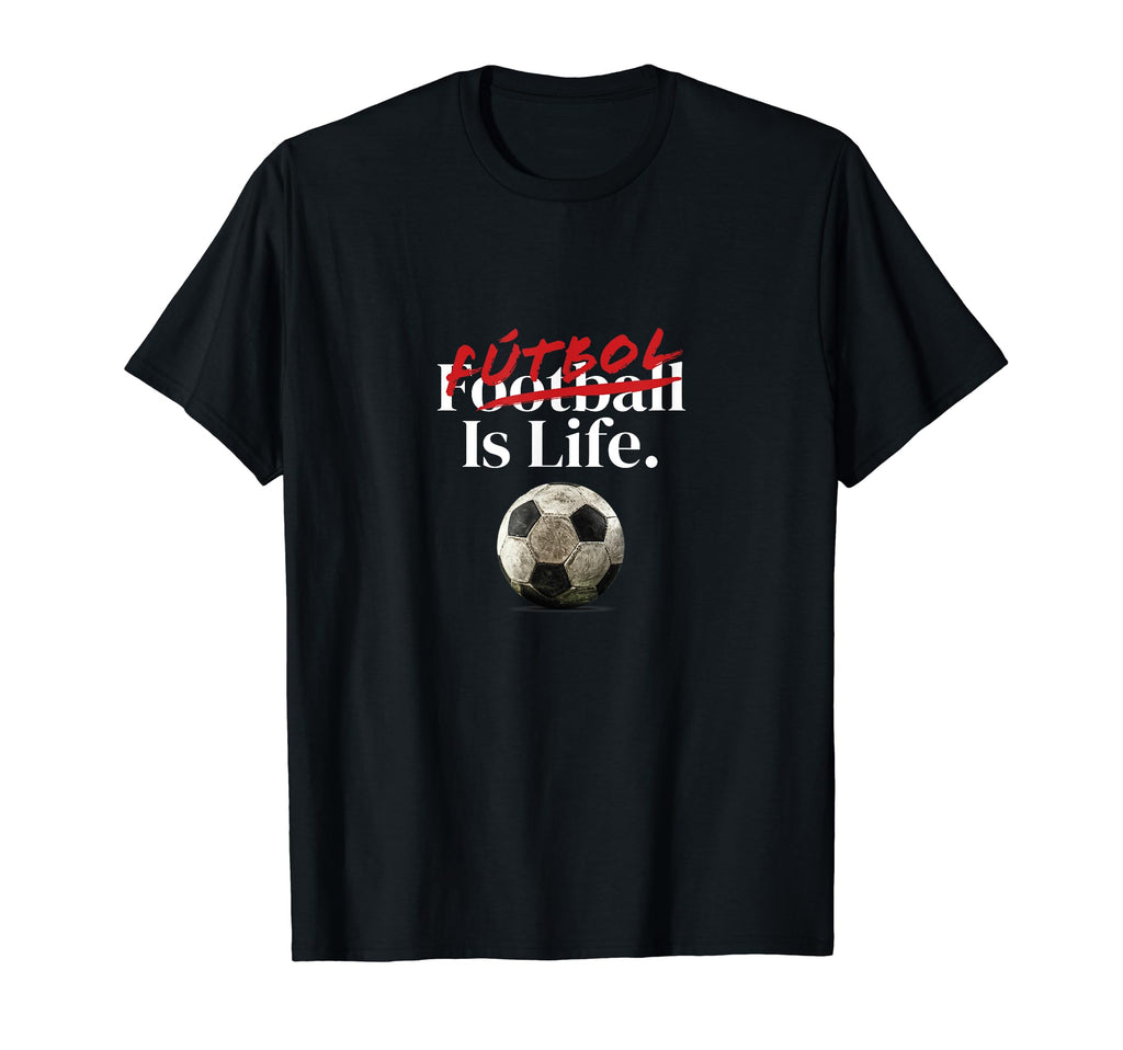 Futbol Is Life Soccer Fans Related T-Shirt - Streetwear Style Unisex
