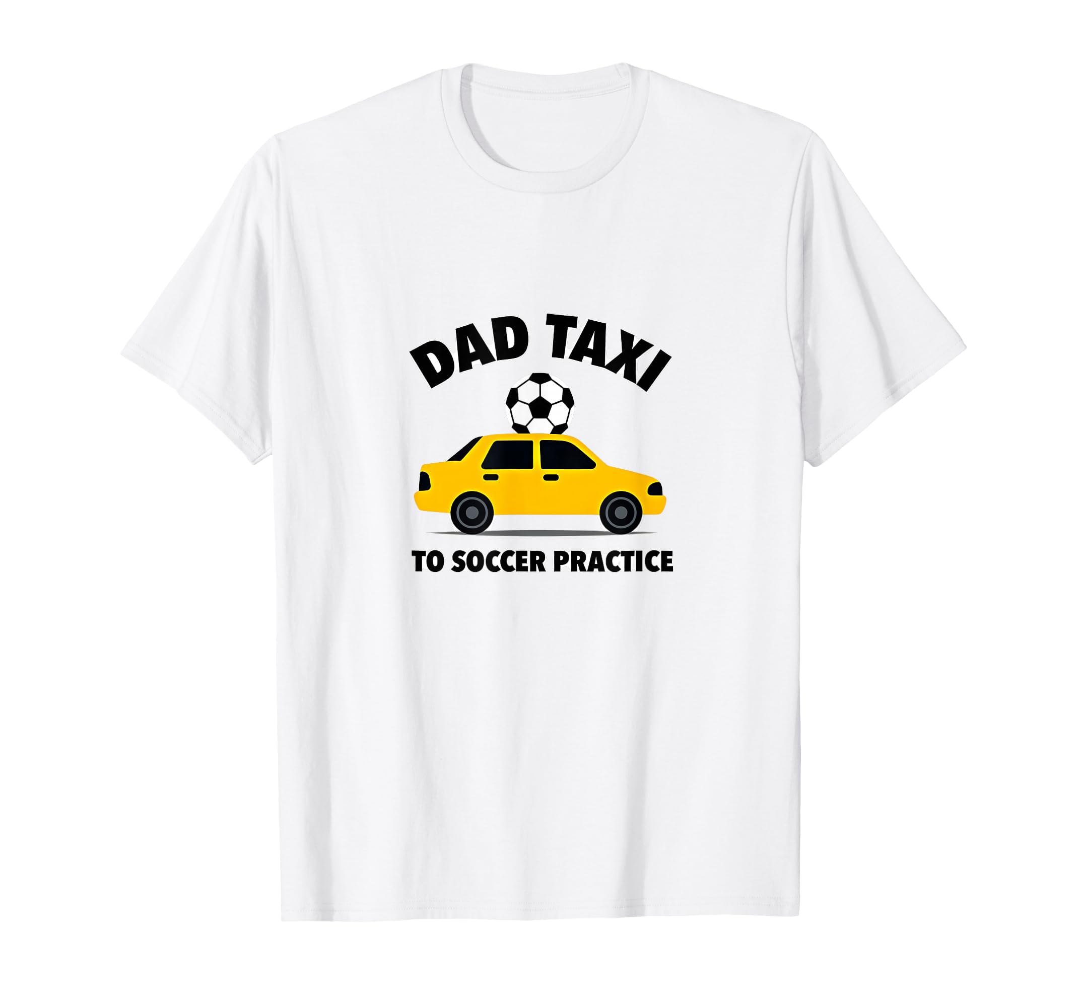 Dad Taxi To Soccer Practice Funny T-Shirt - Fun Novelty Design Unisex
