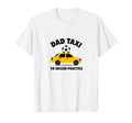 Dad Taxi To Soccer Practice Funny Soccer T-Shirt - Custom Art Print Unisex