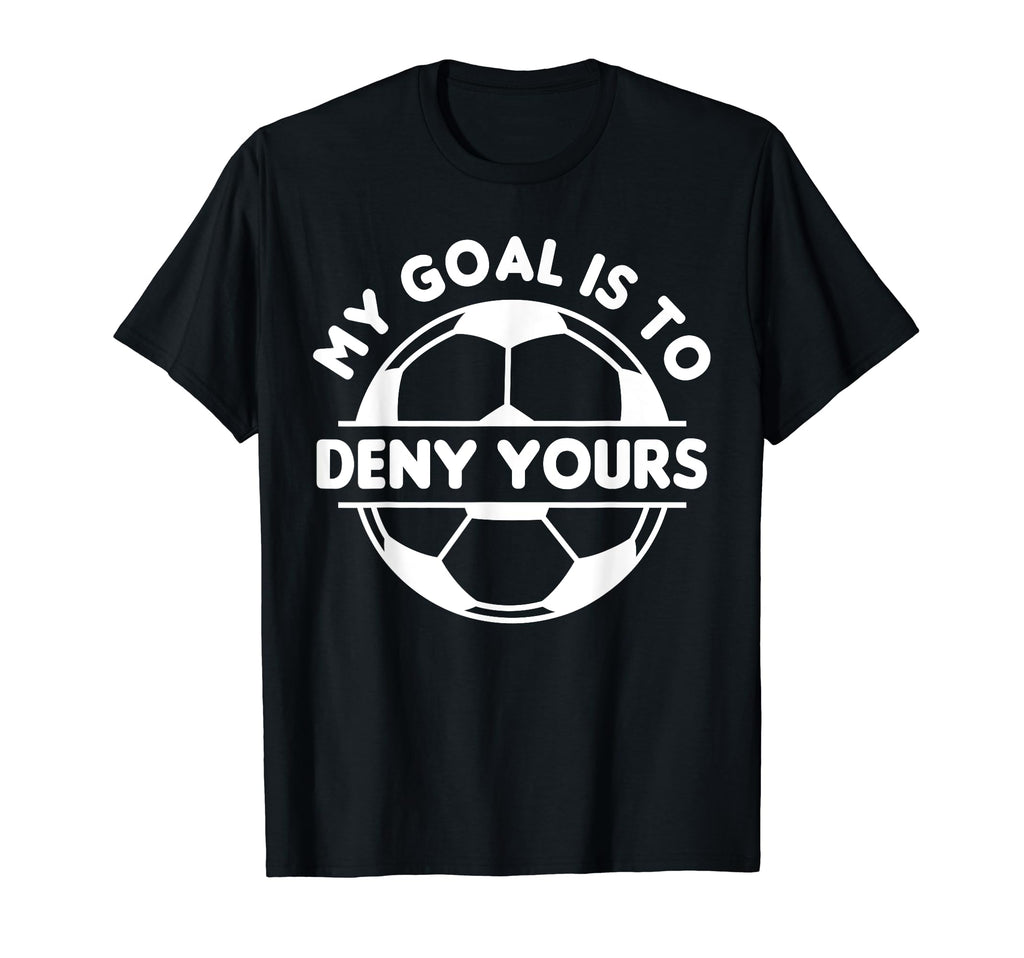 Funny My Goal Is To Deny Yours T-Shirt - Novelty Apparel for Adults