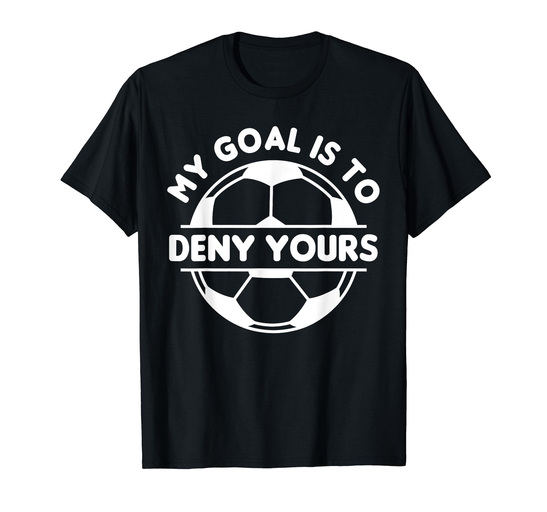 Funny My Goal Is To Deny Yours T-Shirt - Novelty Apparel for Adults
